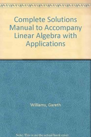 Complete Solutions Manual to Accompany Linear Algebra with Applications