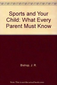 Sports and Your Child: What Every Parent Must Know