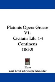 Platonis Opera Graece V1: Civitatis Lib. 1-4 Continens (1830) (Latin Edition)