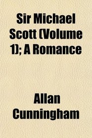 Sir Michael Scott (Volume 1); A Romance