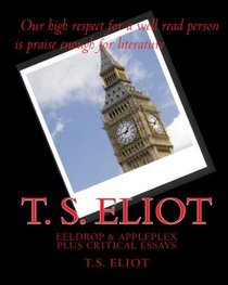 T. S. Eliot: Eeldrop & Appleplex Plus Critical Essays (Volume 1)