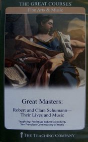 Great Masters: Robert and Clara Schumann - Their Lives and Music (The Great Courses - Fine Arts & Music)