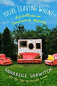You're Leaving When?: Adventures in Downward Mobility