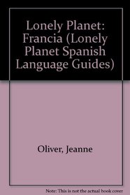 Lonely Planet Francia: Con LA Mejor Gastronomia Regional (Lonely Planet Spanish Language Guides) (Spanish Edition)