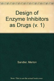 Design of Enzyme Inhibitors as Drugs (v. 1)