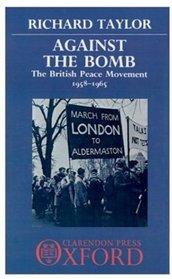 Against the Bomb: The British Peace Movement 1958-1965