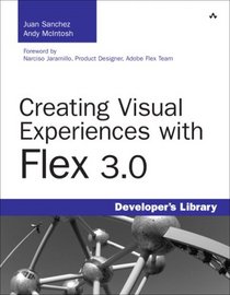 Creating Visual Experiences with Flex 3.0 (Developer's Library)