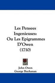 Les Pensees Ingenieuses: Ou Les Epigrammes D'Owen (1710) (French Edition)