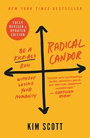 Radical Candor (Be a Kick-Ass Boss Without Losing Your Humanity (Revised, Updated))