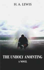 The Unholy Anointing: A Novel for this Generation