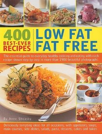 400 Best-Ever Recipes: Low Fat Fat Free: The Essential Guide to Everyday Healthy Cooking and Eating with Each Recipe Shown Step by Step in More Than 1