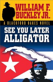 See You Later Alligator: A Blackford Oakes Novel (Blackford Oakes Novel S.)