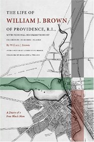 The Life of William J. Brown of Providence, R.I., with Personal Reminiscences of Incidents in Rhode Island