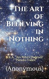The Art of Believing in Nothing: A.K.A. 