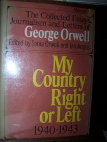 My Country Right or Left 1940-1943 (The Collected Essays, Journalism and Letters of George Orwell, Vol 2)