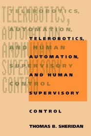 Telerobotics, Automation, and Human Supervisory Control