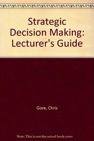 Strategic Decision Making: Lecturer's Guide
