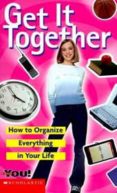 Get It Together: How to Organize Everything in Your Life (All About You)