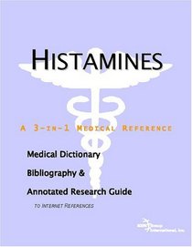 Histamines - A Medical Dictionary, Bibliography, and Annotated Research Guide to Internet References