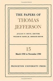 The Papers of Thomas Jefferson, Vol. 15: Marh 1789- November 1798