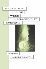 Handbook of Weed Management Systems (Books in Soils, Plants, and the Environment)