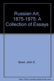 Russian Art, 1875-1975: A Collection of Essays