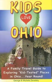 Kids Love Ohio: A Parent's Guide to Exploring Fun Places in Ohio With Children. . .year Round! (Kids Love Ohio)