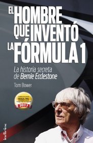 El hombre que invento la Formula 1 (Spanish Edition)