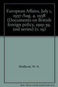 Documents on British Foreign Policy, 1919-39: European Affairs, July 1937-August 1938 2nd Series, v. 19 (Documents on British foreign policy, 1919-39. 2nd series)