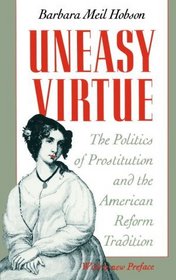 Uneasy Virtue : The Politics of Prostitution and the American Reform Tradition