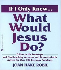 If I Only Knew...What Would Jesus Do?