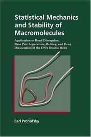 Statistical Mechanics and Stability of Macromolecules : Application to Bond Disruption, Base Pair Separation, Melting, and Drug Dissociation of the DNA Double Helix