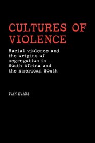 Cultures of Violence: Racial violence and the origins of segregation in South Africa and the American South