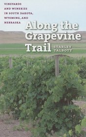 Along the Grapevine Trail: Vineyards and Wineries in South Dakota, Wyoming, and Nebraska