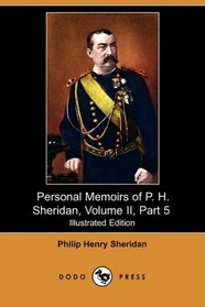 Personal Memoirs of P. H. Sheridan, Volume II, Part 5 (Illustrated Edition) (Dodo Press)