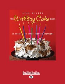 The Birthday Cake Book (EasyRead Large Edition): 75 Recipes for Candle-Worthy Creations