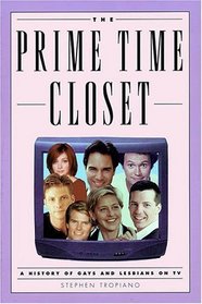 The Prime Time Closet : A History of Gays and Lesbians on TV