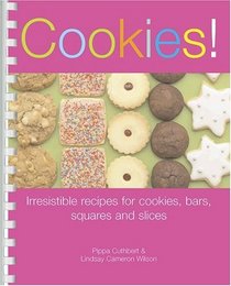 Cookies!: Irresistible Recipes for Cookies, Bars, Squares and Slices