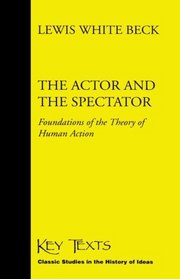 The Actor and the Spectator: Foundations of the Theory of Human Action (Key Texts)