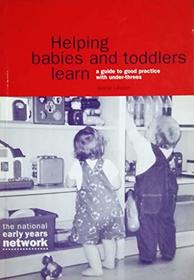Helping Babies and Toddlers Learn: A Guide to Good Practice with Under-threes