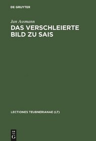 Das verschleierte Bild zu Sais: Schillers Ballade und ihre griechischen und agyptischen Hintergrunde (Lectio Teubneriana) (German Edition)
