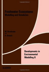 Freshwater Ecosystems: Modelling and Simulation (Developments in Environmental Modelling)