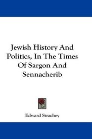 Jewish History And Politics, In The Times Of Sargon And Sennacherib