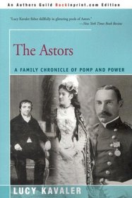 The Astors: A Family Chronicle of Pomp and Power