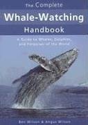 The Complete Whale-Watching Handbook: A Guide to Whales, Dolphins, and Porpoises of the World