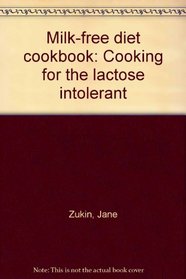 Milk-free diet cookbook: Cooking for the lactose intolerant