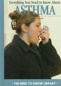 Everything You Need to Know About Asthma (Need to Know Library)
