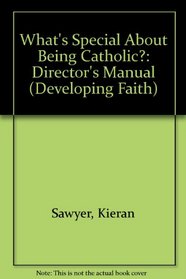 What's Special About Being Catholic: Director's Manual (Developing Faith)