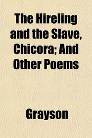 The Hireling and the Slave, Chicora; And Other Poems