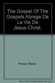The Gospel of the Gospels: Abrege de la vie Jesus Christ